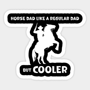 Horse Dad Like a Regular Dad But  Cooler Sticker